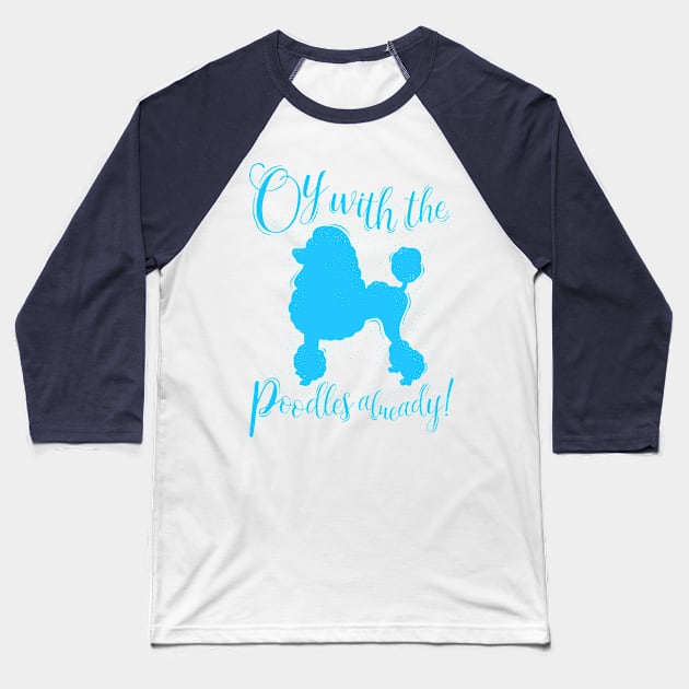 Oy With The Poodles Already! Baseball T-Shirt by Plan8